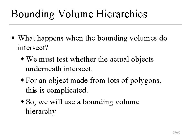 Bounding Volume Hierarchies § What happens when the bounding volumes do intersect? w We