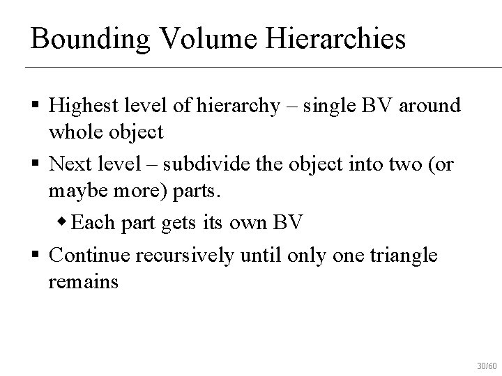 Bounding Volume Hierarchies § Highest level of hierarchy – single BV around whole object