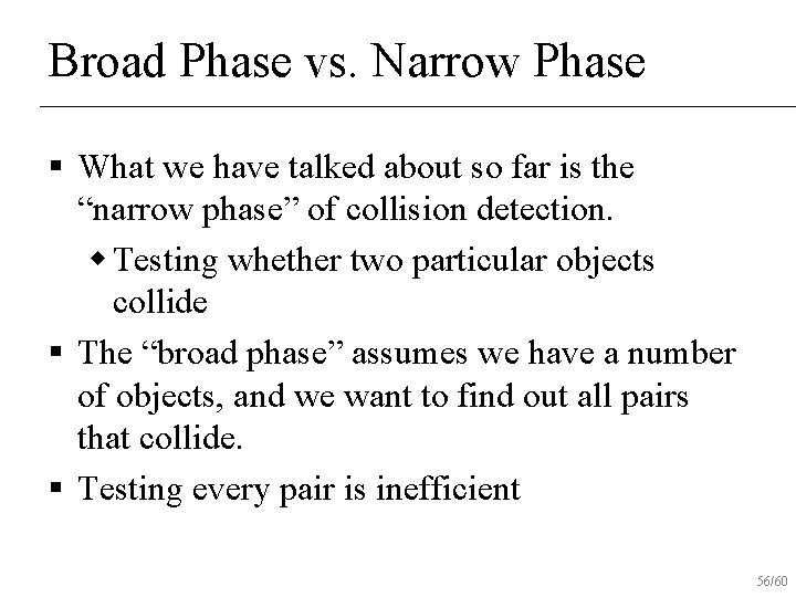 Broad Phase vs. Narrow Phase § What we have talked about so far is