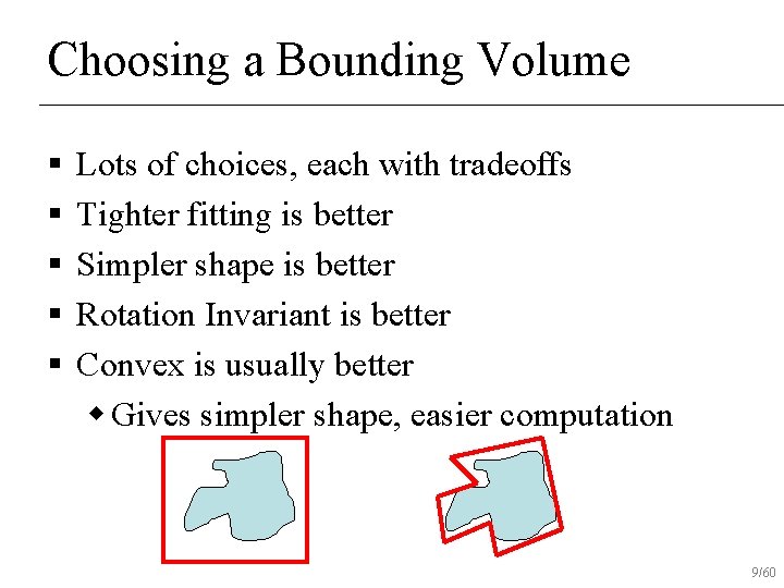 Choosing a Bounding Volume § § § Lots of choices, each with tradeoffs Tighter