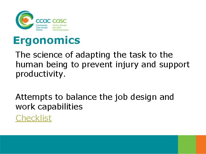 Ergonomics The science of adapting the task to the human being to prevent injury