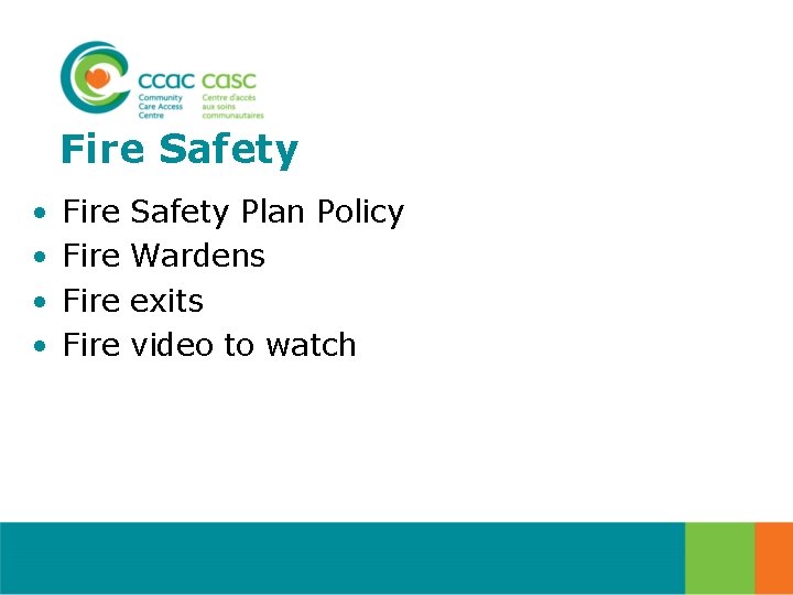 Fire Safety • • Fire Safety Plan Policy Fire Wardens Fire exits Fire video