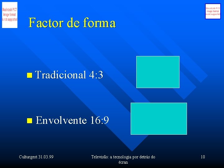 Factor de forma n Tradicional 4: 3 n Envolvente 16: 9 Culturgest 31. 03.