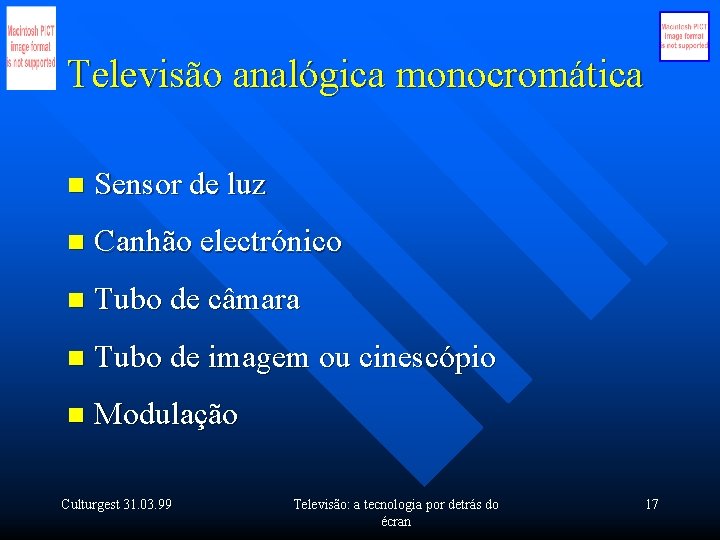 Televisão analógica monocromática n Sensor de luz n Canhão electrónico n Tubo de câmara