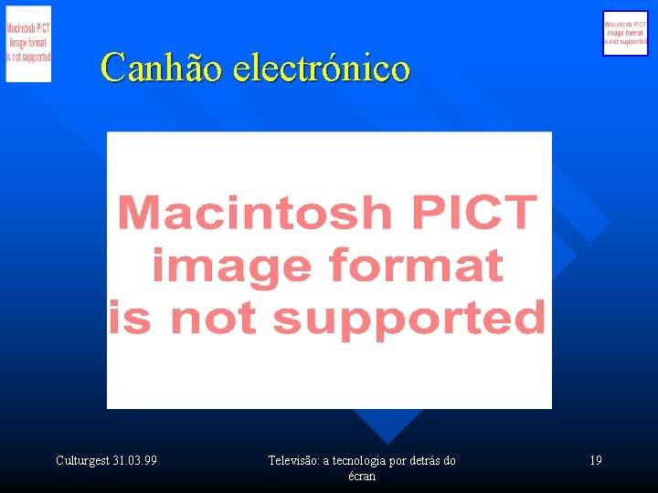 Canhão electrónico Culturgest 31. 03. 99 Televisão: a tecnologia por detrás do écran 19