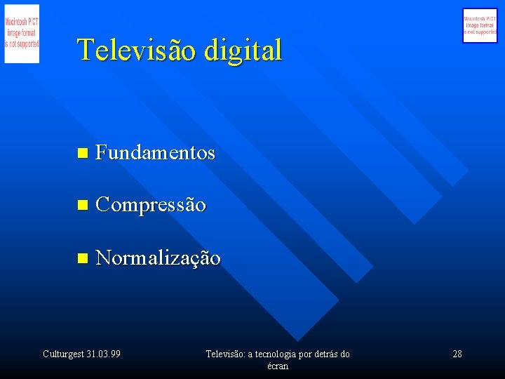 Televisão digital n Fundamentos n Compressão n Normalização Culturgest 31. 03. 99 Televisão: a