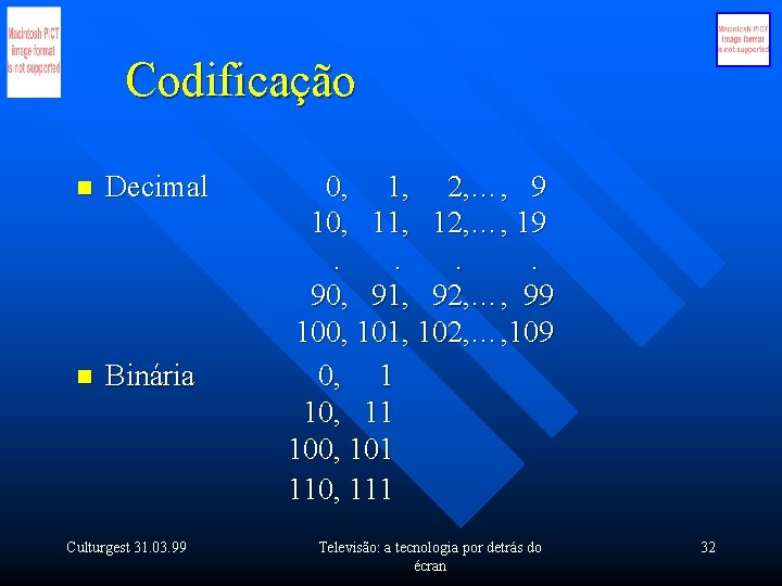 Codificação n Decimal n Binária Culturgest 31. 03. 99 0, 1, 2, …, 9