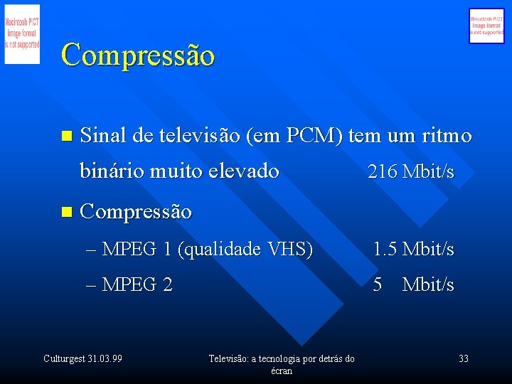 Compressão n Sinal de televisão (em PCM) tem um ritmo binário muito elevado n