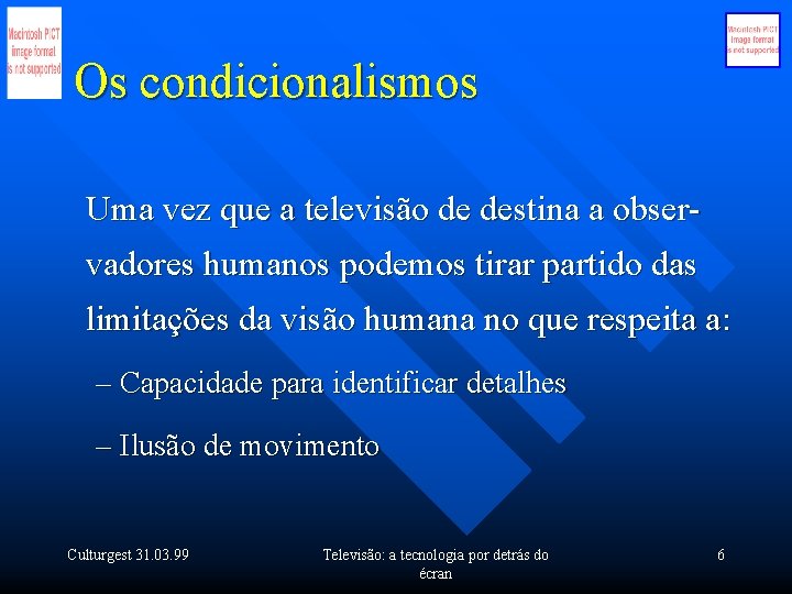 Os condicionalismos Uma vez que a televisão de destina a observadores humanos podemos tirar