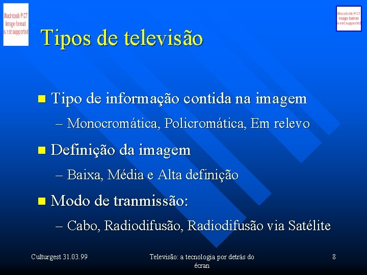 Tipos de televisão n Tipo de informação contida na imagem – Monocromática, Policromática, Em