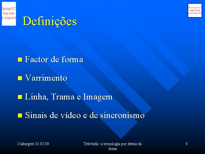 Definições n Factor de forma n Varrimento n Linha, Trama e Imagem n Sinais