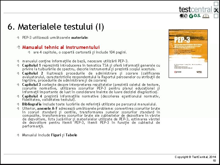 6. Materialele testului (I) 8 PEP-3 utilizează următoarele materiale: 8 Manualul tehnic al instrumentului