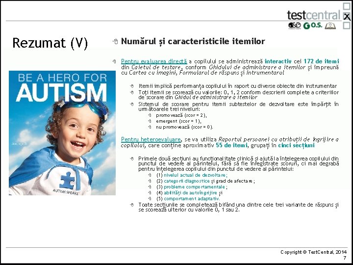 Rezumat (V) 8 8 Numărul și caracteristicile itemilor Pentru evaluarea directă a copilului se