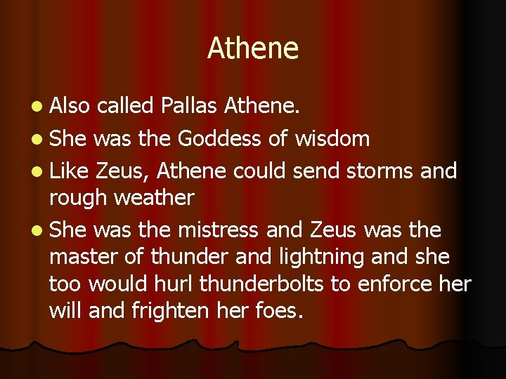 Athene l Also called Pallas Athene. l She was the Goddess of wisdom l