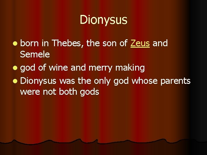 Dionysus l born in Thebes, the son of Zeus and Semele l god of