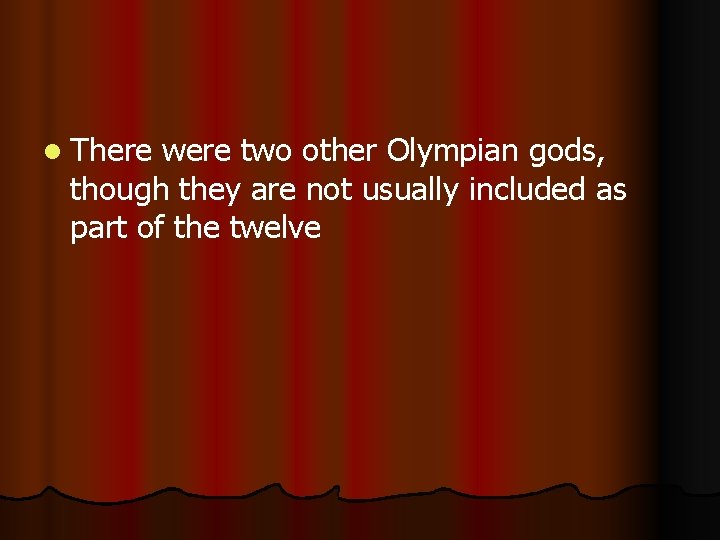 l There were two other Olympian gods, though they are not usually included as