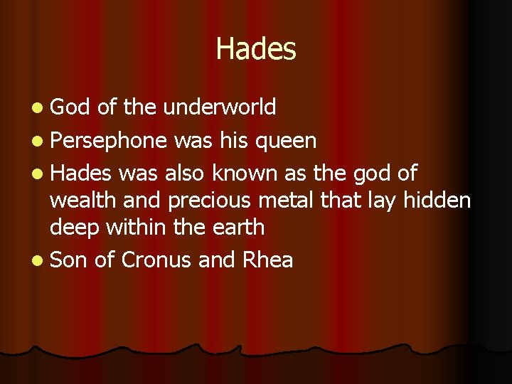 Hades l God of the underworld l Persephone was his queen l Hades was