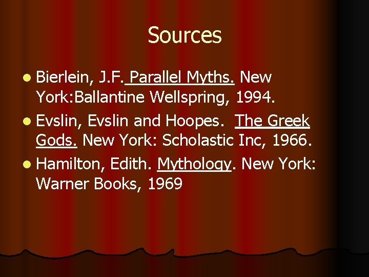 Sources l Bierlein, J. F. Parallel Myths. New York: Ballantine Wellspring, 1994. l Evslin,