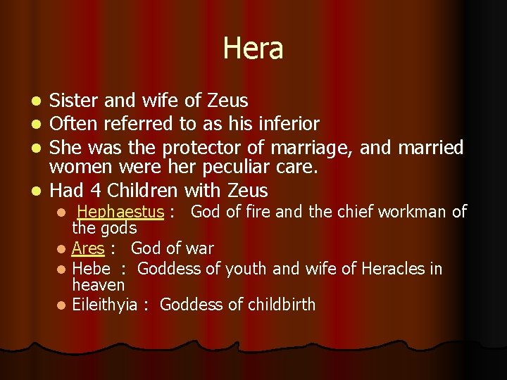 Hera Sister and wife of Zeus Often referred to as his inferior She was