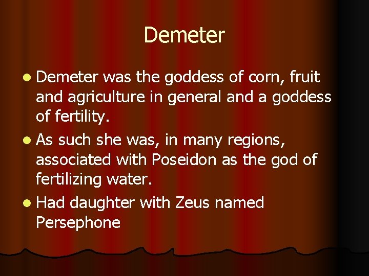 Demeter l Demeter was the goddess of corn, fruit and agriculture in general and