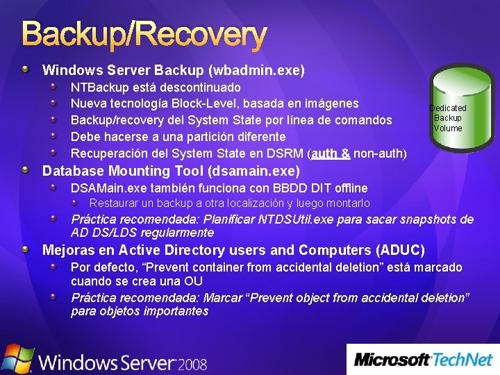 Backup/Recovery Windows Server Backup (wbadmin. exe) NTBackup está descontinuado Nueva tecnología Block-Level, basada en