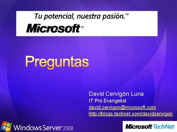 Preguntas David Cervigón Luna IT Pro Evangelist david. cervigon@microsoft. com http: //blogs. technet. com/davidcervigon