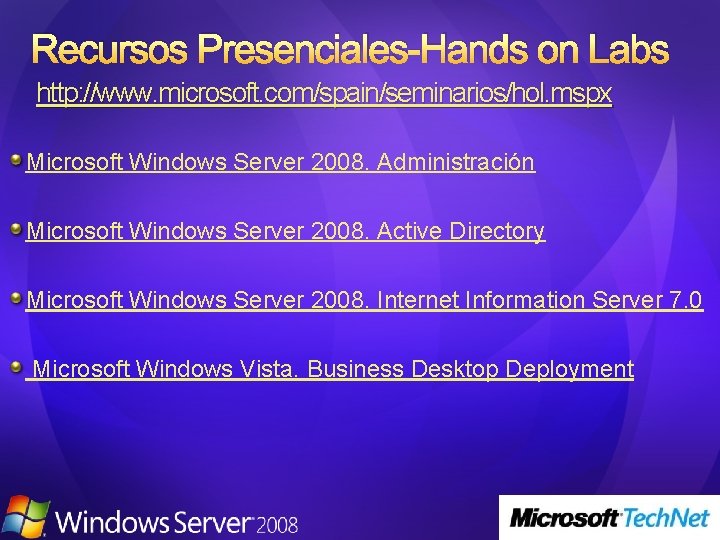 Recursos Presenciales-Hands on Labs http: //www. microsoft. com/spain/seminarios/hol. mspx Microsoft Windows Server 2008. Administración