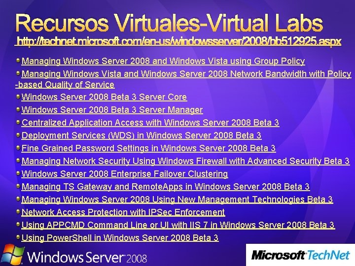 Recursos Virtuales-Virtual Labs http: //technet. microsoft. com/en-us/windowsserver/2008/bb 512925. aspx Managing Windows Server 2008 and