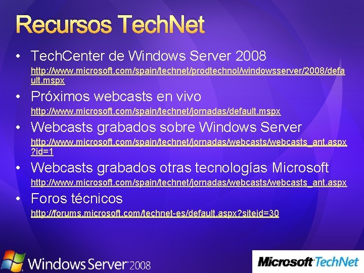 Recursos Tech. Net • Tech. Center de Windows Server 2008 http: //www. microsoft. com/spain/technet/prodtechnol/windowsserver/2008/defa