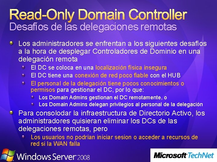 Read-Only Domain Controller Desafíos de las delegaciones remotas Los administradores se enfrentan a los