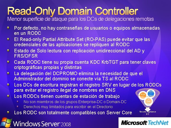 Read-Only Domain Controller Menor superficie de ataque para los DCs de delegaciones remotas Por