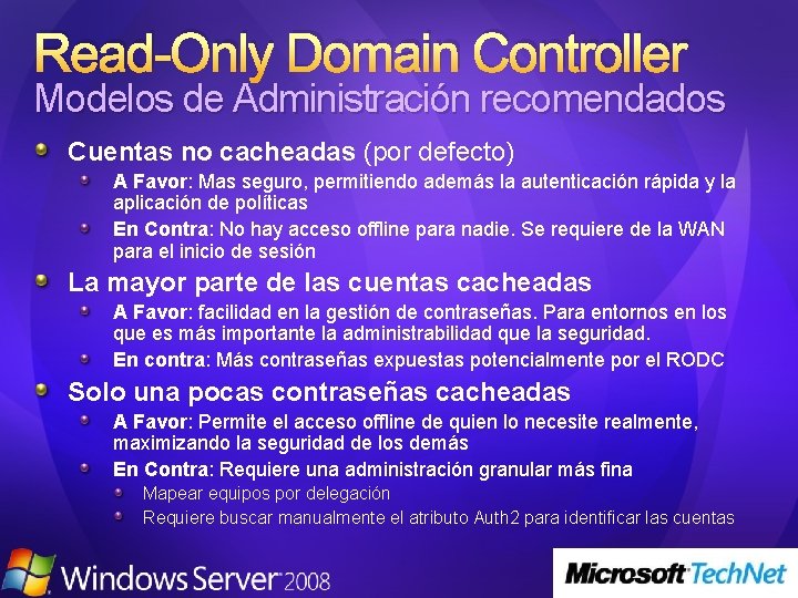 Read-Only Domain Controller Modelos de Administración recomendados Cuentas no cacheadas (por defecto) A Favor: