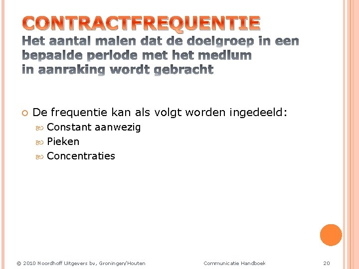 CONTRACTFREQUENTIE De frequentie kan als volgt worden ingedeeld: Constant aanwezig Pieken Concentraties © 2010