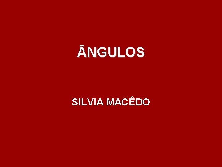 NGULOS SILVIA MACÊDO NGULOS SILVIA MACÊDO