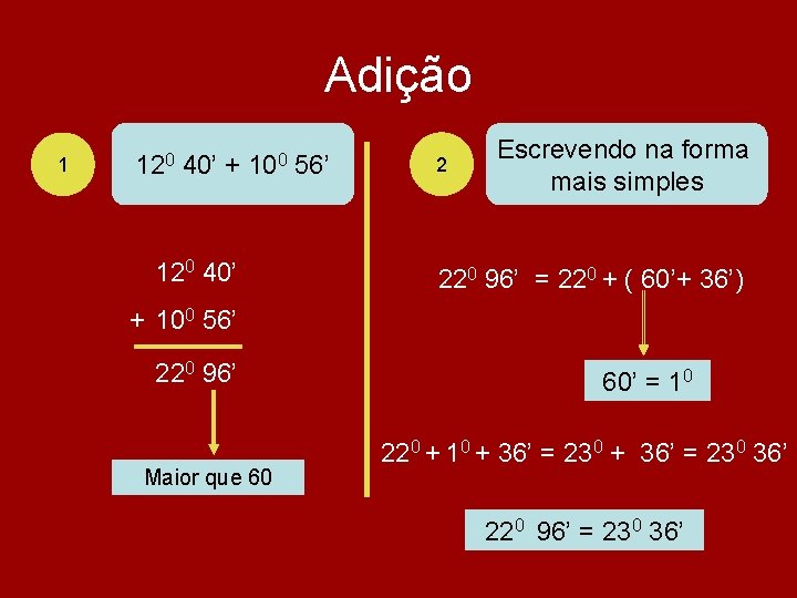 Adição 1 120 40’ + 100 120 40’ 56’ 2 Escrevendo na forma mais Adição 1 120 40’ + 100 120 40’ 56’ 2 Escrevendo na forma mais
