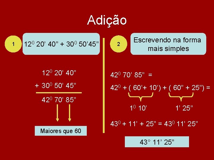 Adição 1 120 20’ 40” + 300 50’ 45” 2 Escrevendo na forma mais Adição 1 120 20’ 40” + 300 50’ 45” 2 Escrevendo na forma mais