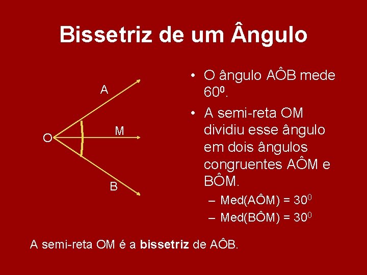 Bissetriz de um ngulo A O M B • O ângulo AÔB mede 600. Bissetriz de um ngulo A O M B • O ângulo AÔB mede 600.
