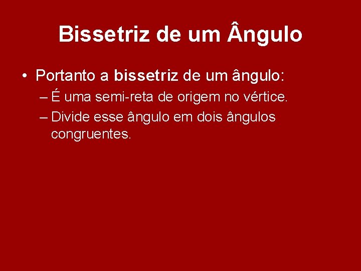 Bissetriz de um ngulo • Portanto a bissetriz de um ângulo: – É uma Bissetriz de um ngulo • Portanto a bissetriz de um ângulo: – É uma