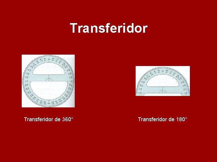 Transferidor de 360° Transferidor de 180° Transferidor de 360° Transferidor de 180°