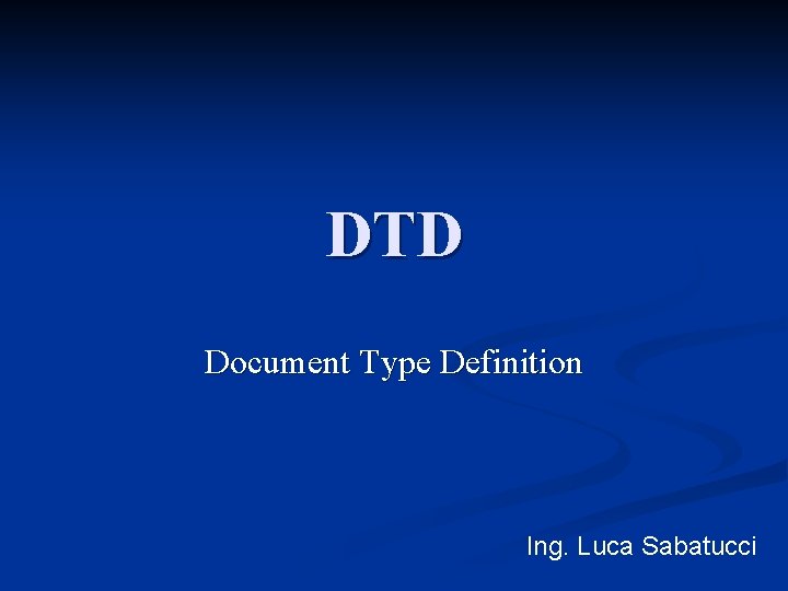 DTD Document Type Definition Ing. Luca Sabatucci 