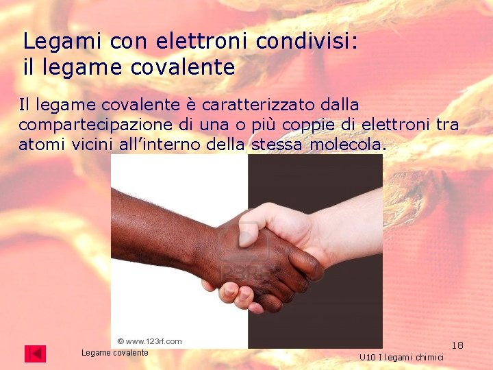 Legami con elettroni condivisi: il legame covalente Il legame covalente è caratterizzato dalla compartecipazione Legami con elettroni condivisi: il legame covalente Il legame covalente è caratterizzato dalla compartecipazione