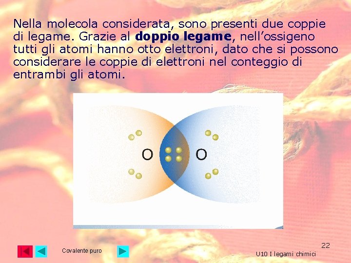 Nella molecola considerata, sono presenti due coppie di legame. Grazie al doppio legame, nell’ossigeno Nella molecola considerata, sono presenti due coppie di legame. Grazie al doppio legame, nell’ossigeno