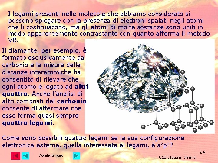 I legami presenti nelle molecole che abbiamo considerato si possono spiegare con la presenza I legami presenti nelle molecole che abbiamo considerato si possono spiegare con la presenza