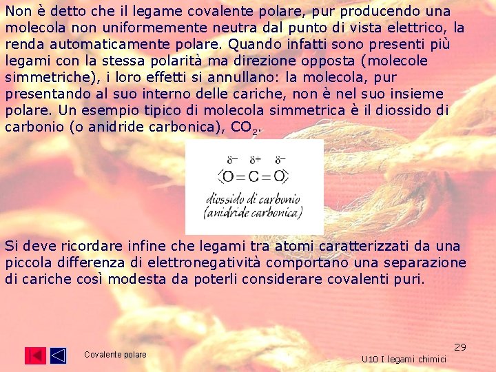 Non è detto che il legame covalente polare, pur producendo una molecola non uniformemente Non è detto che il legame covalente polare, pur producendo una molecola non uniformemente