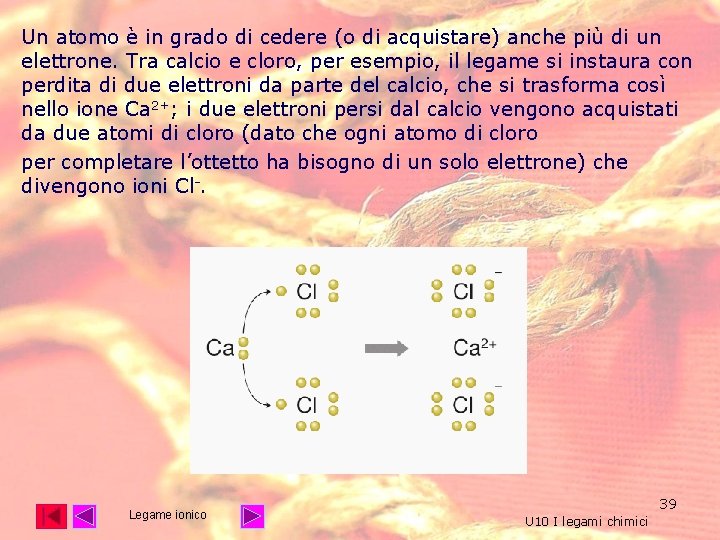 Un atomo è in grado di cedere (o di acquistare) anche più di un Un atomo è in grado di cedere (o di acquistare) anche più di un