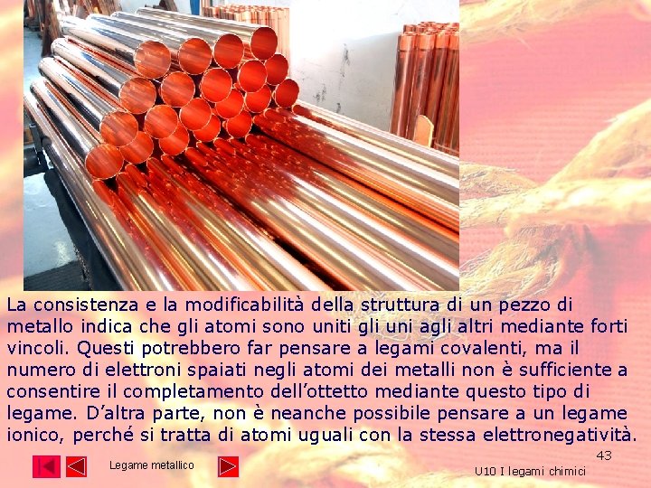La consistenza e la modificabilità della struttura di un pezzo di metallo indica che La consistenza e la modificabilità della struttura di un pezzo di metallo indica che