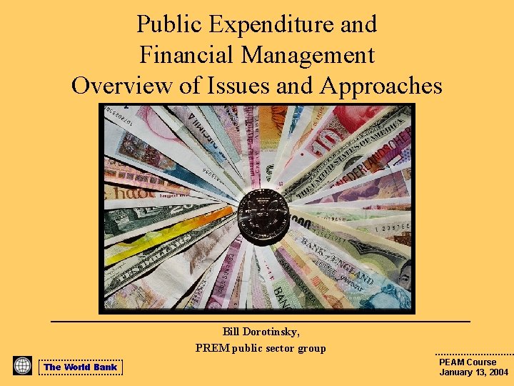 Public Expenditure and Financial Management Overview of Issues and Approaches Bill Dorotinsky, PREM public