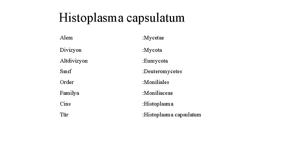 Histoplasma capsulatum Alem : Mycetae Divizyon : Mycota Altdivizyon : Eumycota Sınıf : Deuteromycetes