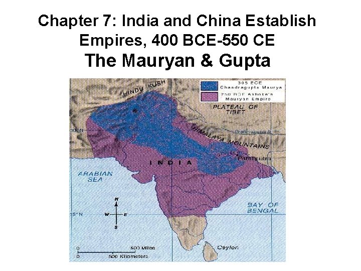 Chapter 7: India and China Establish Empires, 400 BCE-550 CE The Mauryan & Gupta