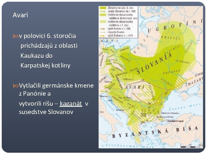 Avari v polovici 6. storočia prichádzajú z oblasti Kaukazu do Karpatskej kotliny Vytlačili germánske